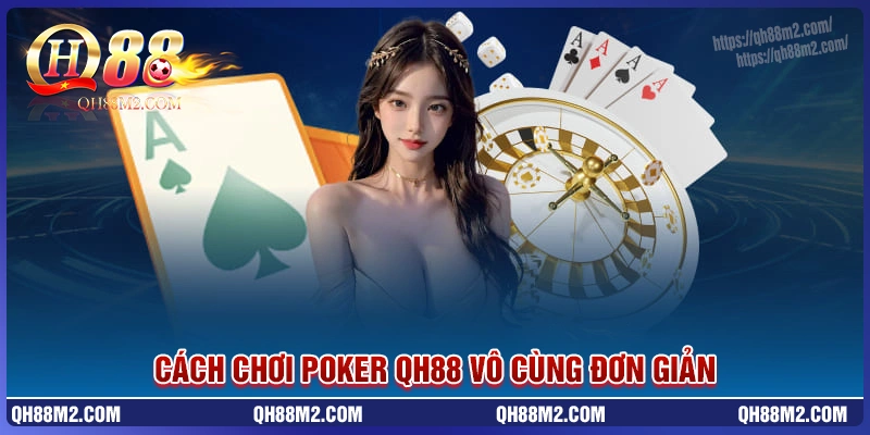 Chi tiết cách chơi poker vô cùng đơn giản