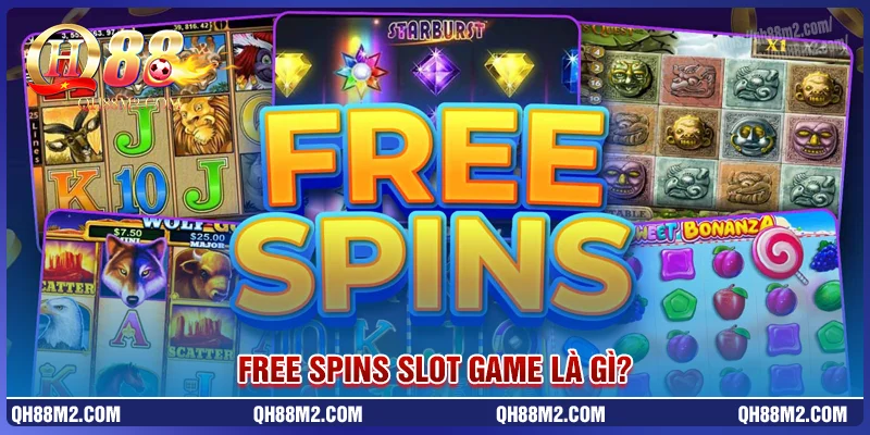 Free spins là gì? vì sao giúp chơi slot không cần vốn? Free spins là gì? vì sao giúp chơi slot không cần vốn?