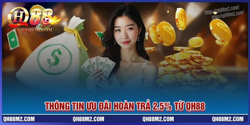 Giới thiệu về chương trình hoàn trả 2.5% tại qh88 Giới thiệu về chương trình hoàn trả 2.5% tại qh88