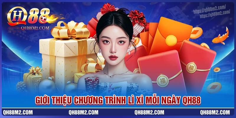 Giới thiệu về khuyến mãi lì xì đăng nhập mỗi ngày qh88