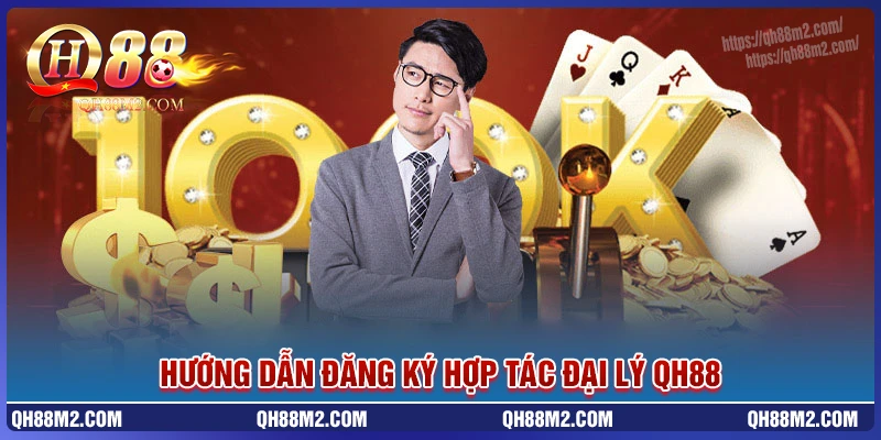Hướng dẫn đăng ký hợp tác đại lý qh88 chi tiết Hướng dẫn đăng ký hợp tác đại lý qh88 chi tiết